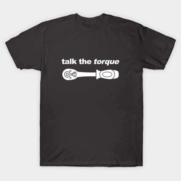 Talk The Torque Automotive Design T-Shirt by DavidSpeedDesign